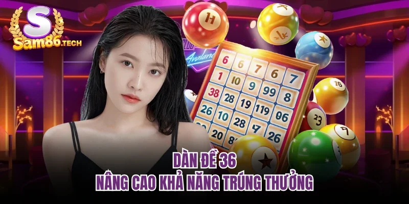 Dàn đề 36 nâng cao khả năng trúng thưởng