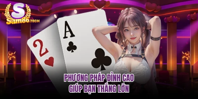 Phương pháp đỉnh cao giúp bạn thắng lớn